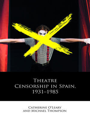 cover image of Theatre Censorship in Spain, 1931–1985
